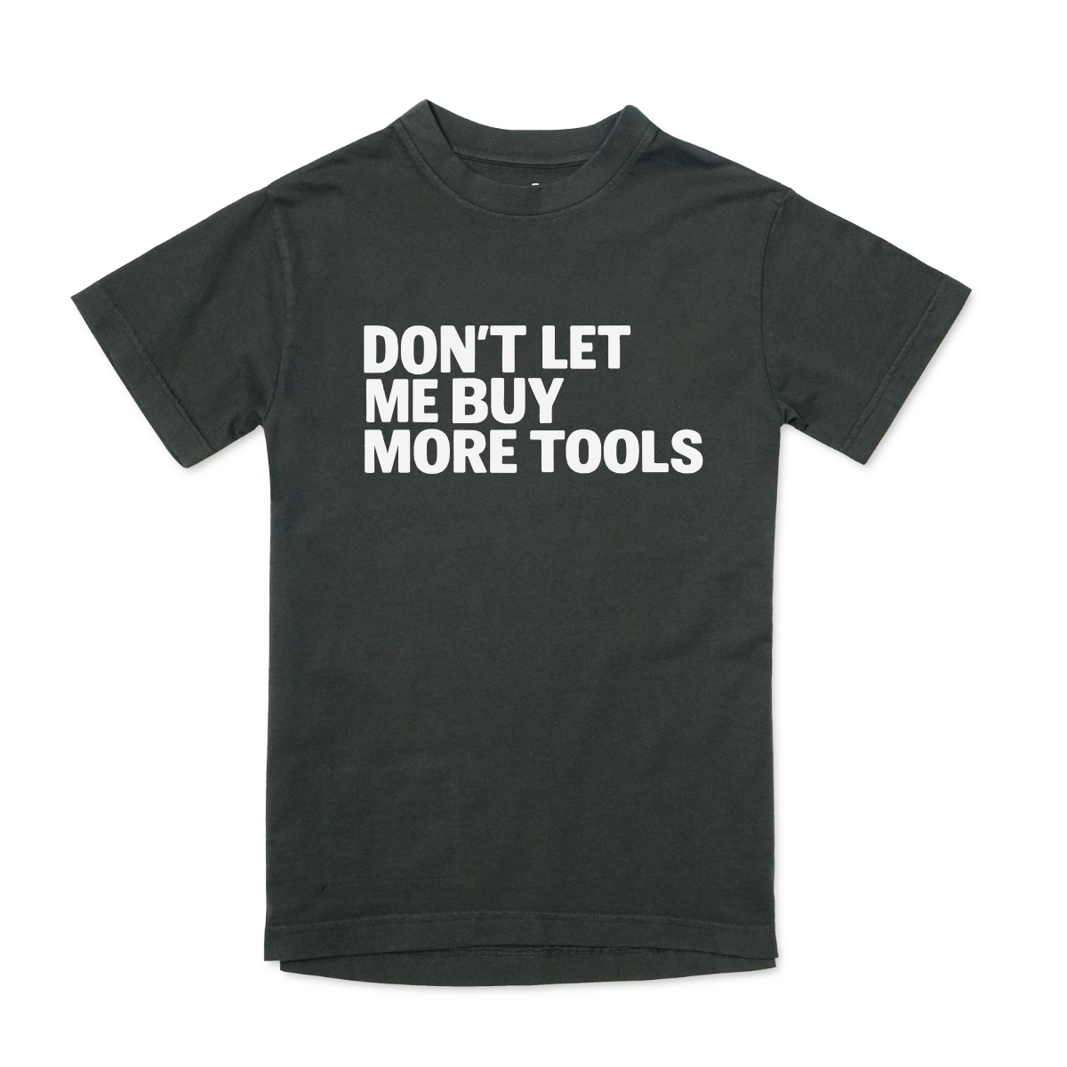 Don't Let Me Buy TOOLS T-shirt