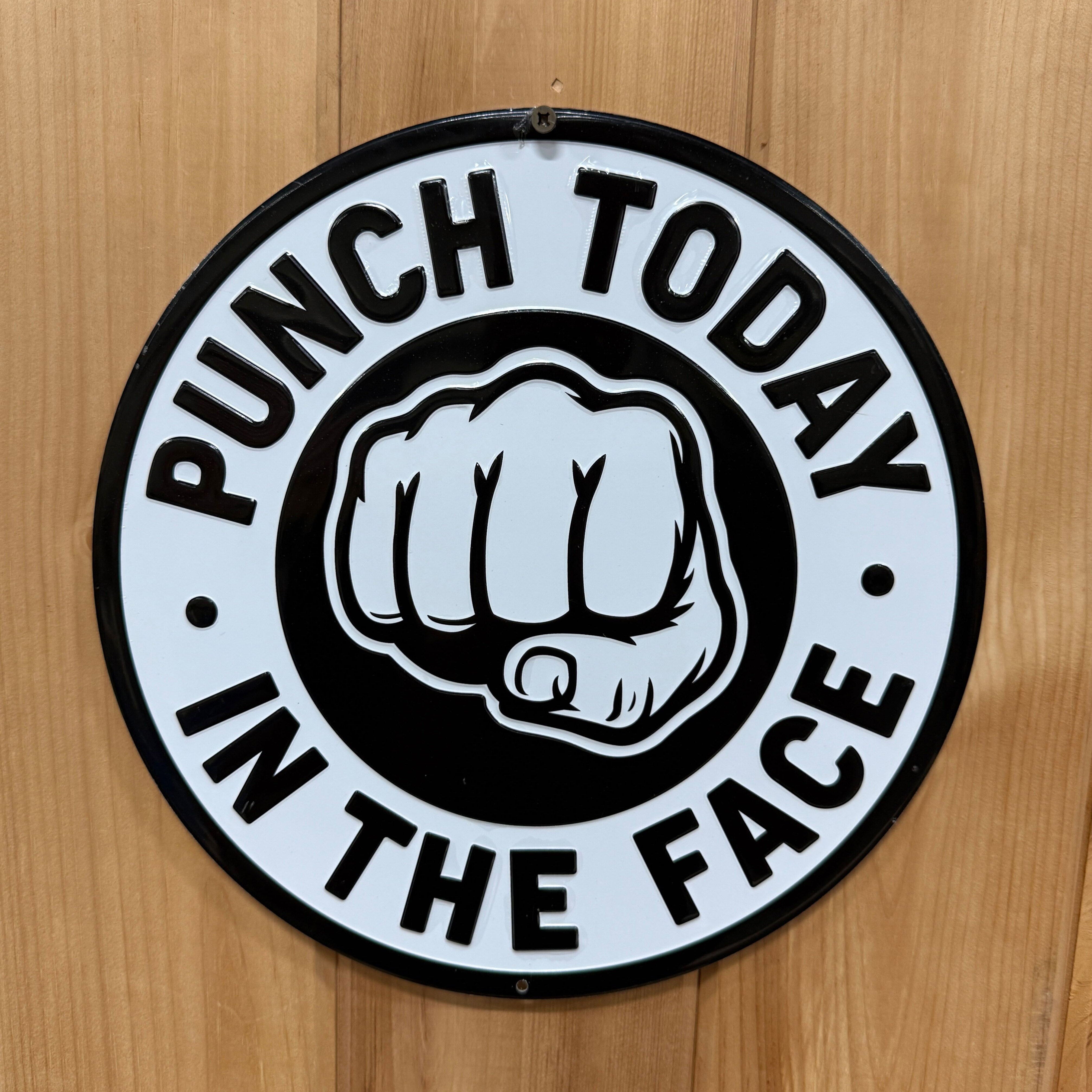 Punch Today in the Face - Version #3 Aluminum Sign