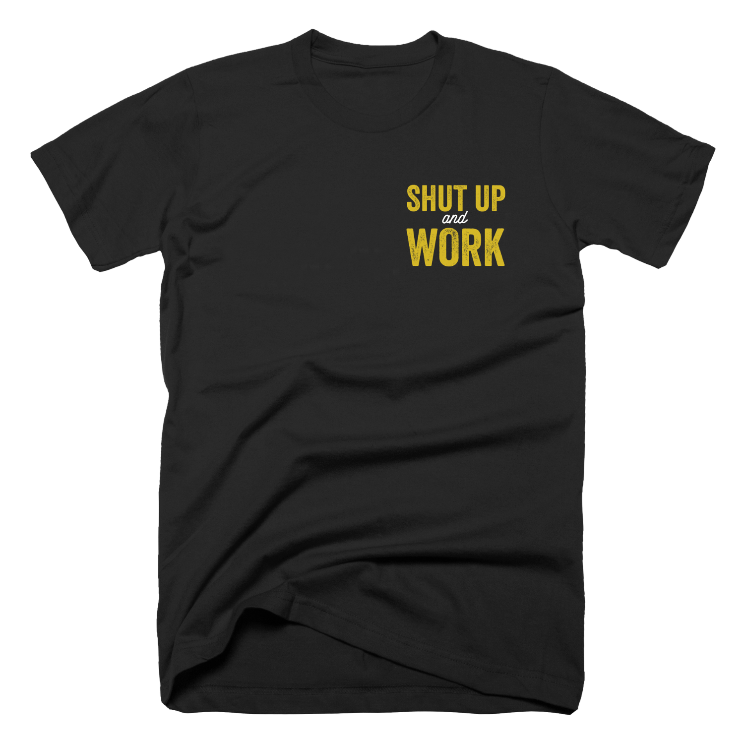 Shut Up and Work T-Shirt