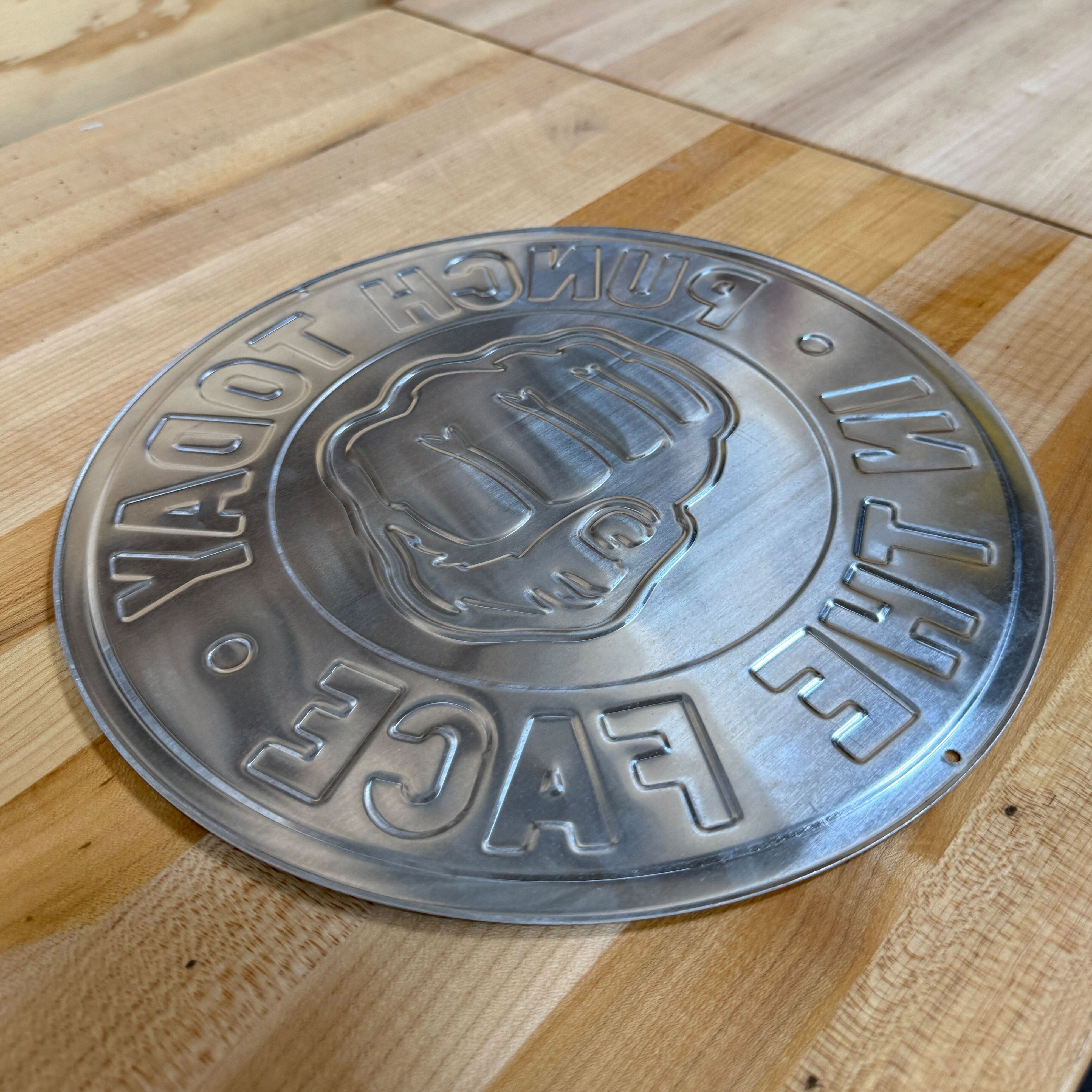 Punch Today in the Face - Version #3 Aluminum Sign
