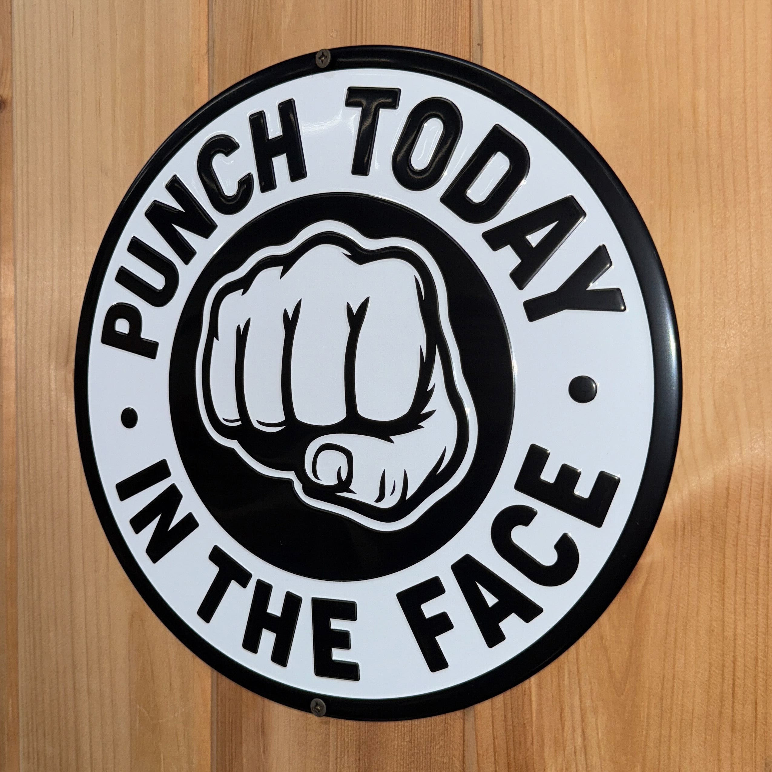 Punch Today in the Face - Version #3 Aluminum Sign