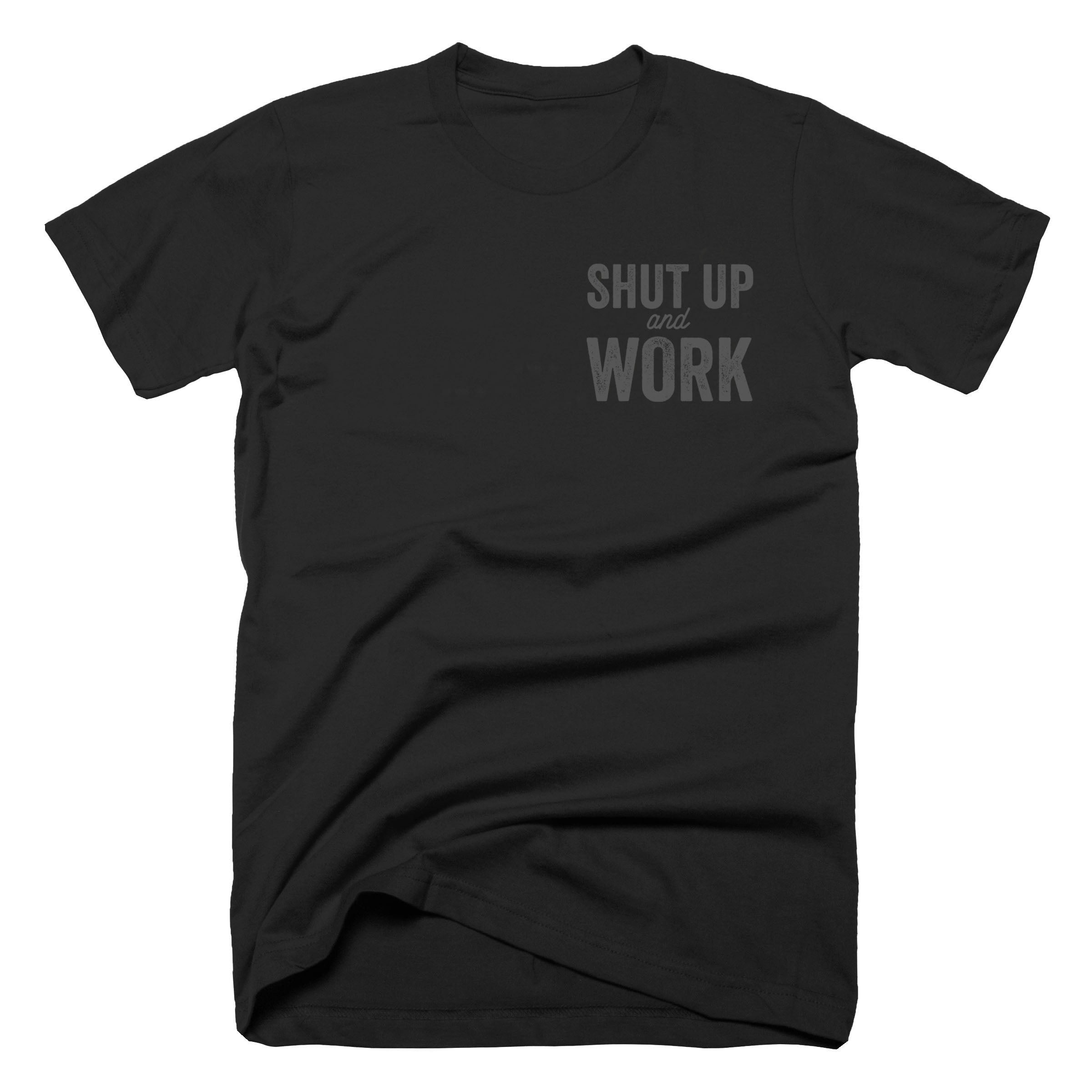 STEALTH Shut Up and Work T-Shirt - John Malecki Store